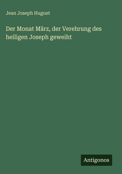 Produktbild: Der Monat M&auml;rz, der Verehrung des heiligen Joseph geweiht