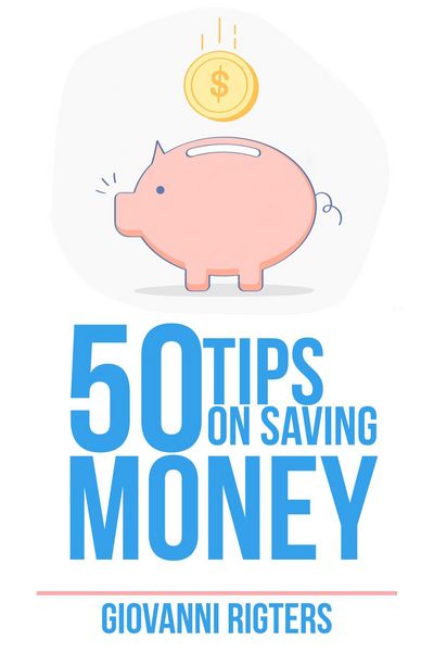 Produktbild: 50 Tips On Saving Money: Guide to Smart Budgeting, Personal Finance Habits, and Long-Term Investing