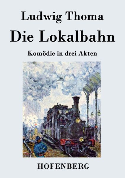 Die Lokalbahn, Taschenbuch von Ludwig Thoma, BoD - Books on Demand, 9783843032421