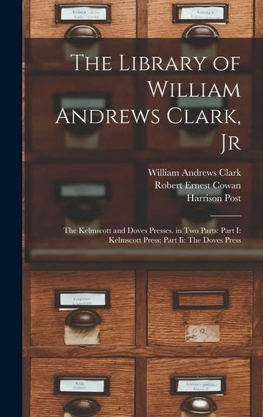 Produktbild: The Library of William Andrews Clark, Jr: The Kelmscott and Doves Presses. in Two Parts: Part I: Kelmscott Press; Part Ii: The Doves Press