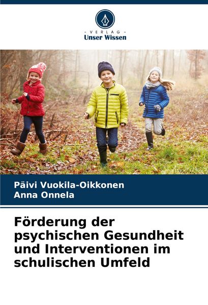 Förderung der psychischen Gesundheit und Interventionen im schulischen Umfeld, Taschenbuch von Päivi Vuokila-Oikkonen , Anna Onnela, Verlag Unser