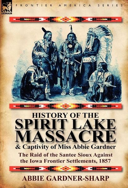 Produktbild: History of the Spirit Lake Massacre and Captivity of Miss Abbie Gardner