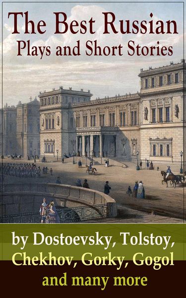 Produktbild: The Best Russian Plays and Short Stories by Dostoevsky, Tolstoy, Chekhov, Gorky, Gogol and many more