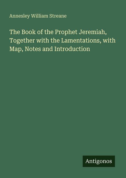 Produktbild: The Book of the Prophet Jeremiah, Together with the Lamentations, with Map, Notes and Introduction