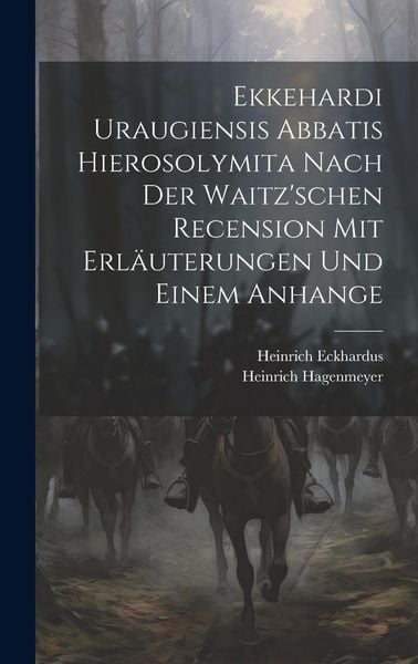 Produktbild: Ekkehardi Uraugiensis Abbatis Hierosolymita nach der waitz'schen Recension mit Erl&auml;uterungen und einem Anhange