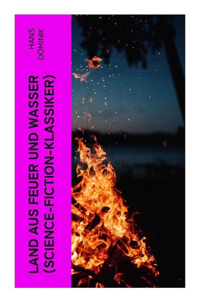Land aus Feuer und Wasser (Science-Fiction-Klassiker), Taschenbuch von Hans Dominik, E-artnow, 9788027355211