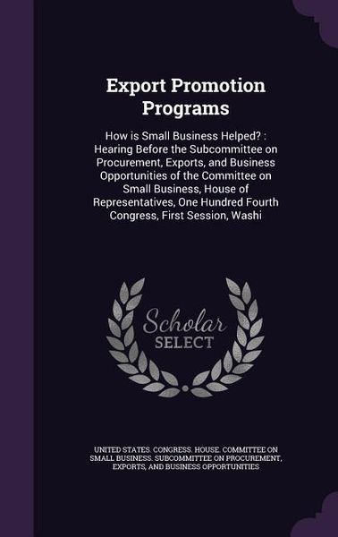 Produktbild: Export Promotion Programs: How is Small Business Helped?: Hearing Before the Subcommittee on Procurement, Exports, and Business Opportunities of