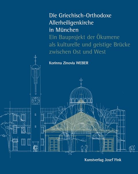 Produktbild: Die Griechisch-Orthodoxe Allerheiligenkirche in M&uuml;nchen &ndash; Ein Bauprojekt der &Ouml;kumene als kulturelle und geistige Br&uuml;cke zwischen Ost und West