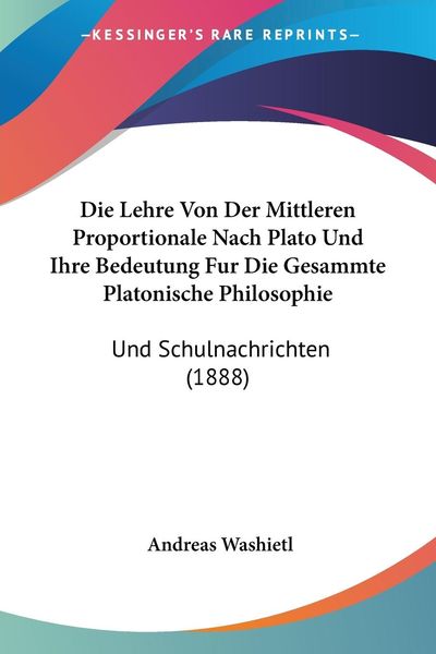 Die Lehre Von Der Mittleren Proportionale Nach Plato Und Ihre Bedeutung Fur Die Gesammte Platonische Philosophie