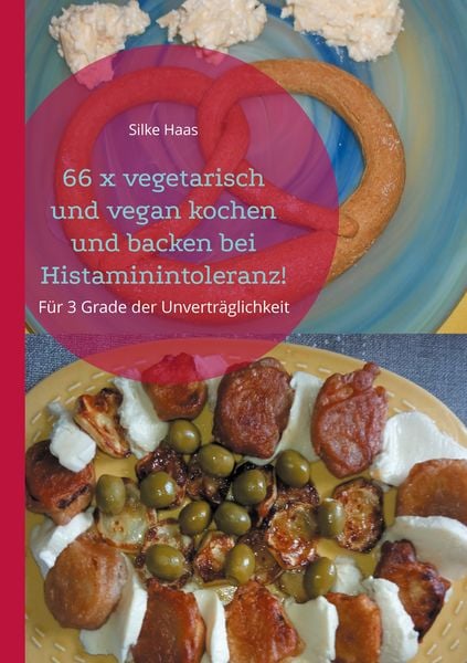 66 x vegetarisch und vegan kochen und backen bei Histaminintoleranz!, Gebundene Ausgabe von Silke Haas, BoD – Books on Demand, 9783755753544