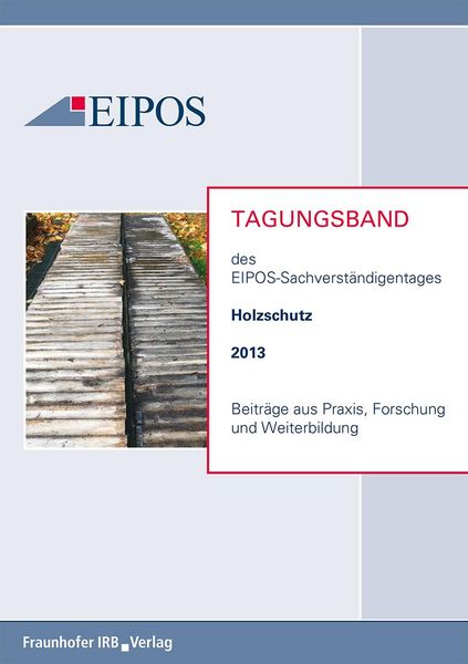 Produktbild: Tagungsband der EIPOS-Sachverst&auml;ndigentage Holzschutz 2013.