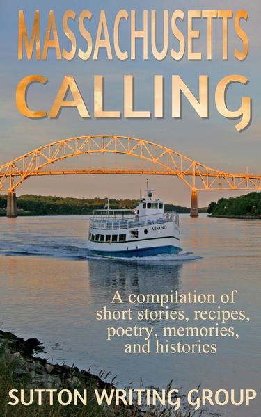 Produktbild: Massachusetts Calling - A compilation of short stories, recipes, poetry, memories, and histories (Sutton Writing Group Compilations, #1)