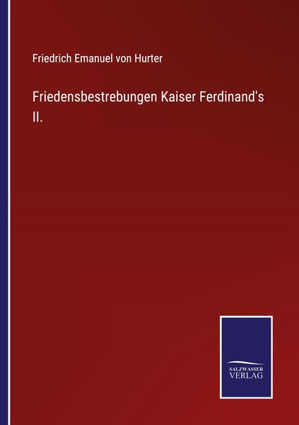 Friedensbestrebungen Kaiser Ferdinand's II., Taschenbuch von Friedrich Emanuel Hurter, Outlook, 9783375116705