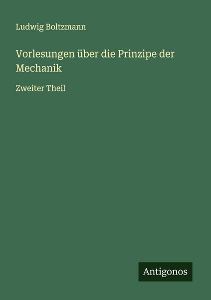 Vorlesungen über die Prinzipe der Mechanik, Taschenbuch von Ludwig Boltzmann, Antigonos Verlag, 9783563400517