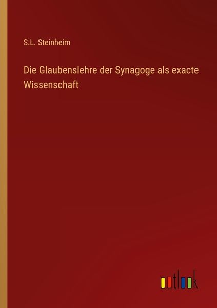 Die Glaubenslehre der Synagoge als exacte Wissenschaft, Taschenbuch von S. L. Steinheim, Outlook, 9783368016388