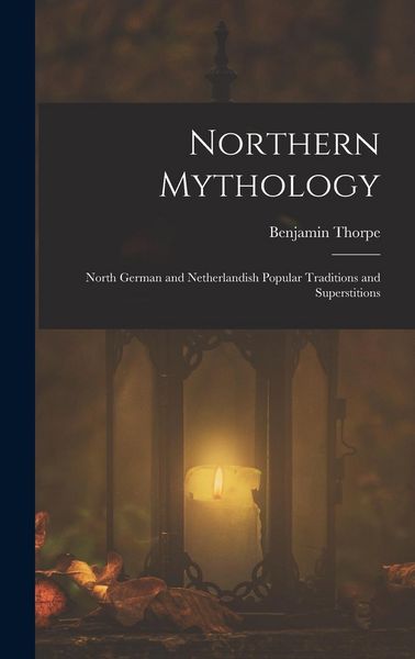Produktbild: Northern Mythology: North German and Netherlandish Popular Traditions and Superstitions