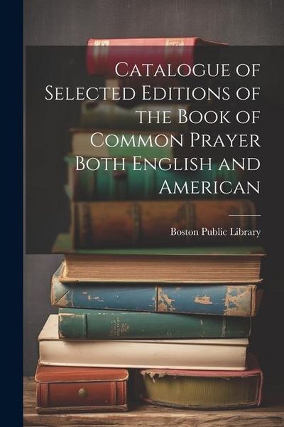 Produktbild: Catalogue of Selected Editions of the Book of Common Prayer Both English and American