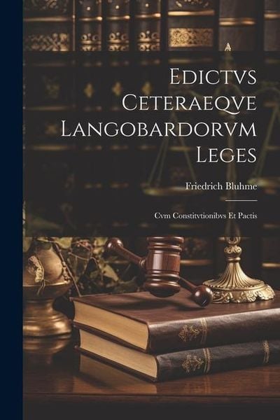 Produktbild: Edictvs Ceteraeqve Langobardorvm Leges: Cvm Constitvtionibvs et Pactis