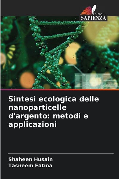Produktbild: Sintesi ecologica delle nanoparticelle d'argento: metodi e applicazioni
