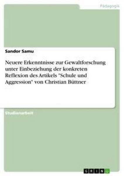 Neuere Erkenntnisse zur Gewaltforschung unter Einbeziehung der konkreten Reflexion des Artikels 'Schule und Aggression' von Christian Büttner,