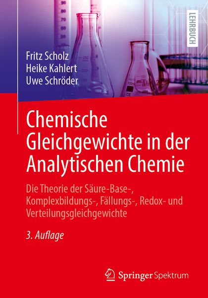Chemische Gleichgewichte in der Analytischen Chemie, Taschenbuch von Fritz Scholz,Heike Kahlert,Uwe Schröder, Springer Berlin, 978-3-662-73193-2