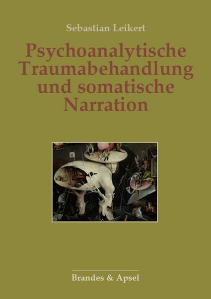 Psychoanalytische Traumabehandlung und somatische Narration, Taschenbuch von Sebastian Leikert, Brandes & Apsel, 9783955584344