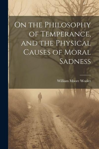 Produktbild: On the Philosophy of Temperance, and the Physical Causes of Moral Sadness