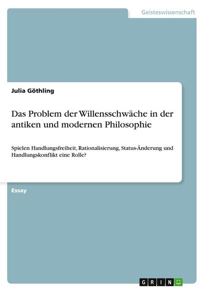Das Problem der Willensschwäche in der antiken und modernen Philosophie, Taschenbuch von Julia Göthling, GRIN, 9783656918974