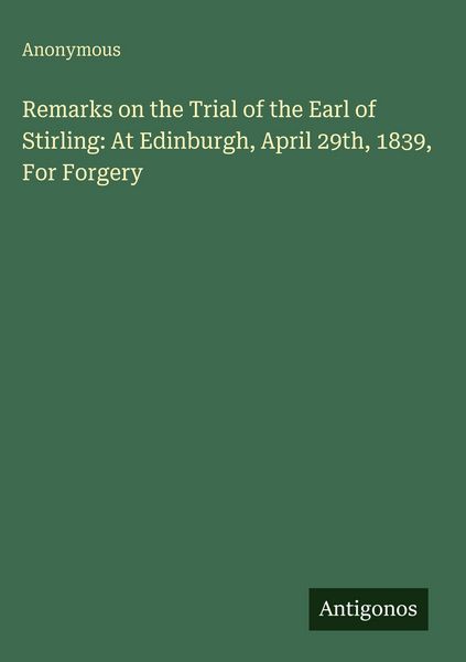 Produktbild: Remarks on the Trial of the Earl of Stirling: At Edinburgh, April 29th, 1839, For Forgery