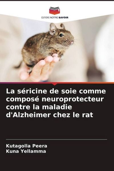 Produktbild: La s&eacute;ricine de soie comme compos&eacute; neuroprotecteur contre la maladie d'Alzheimer chez le rat