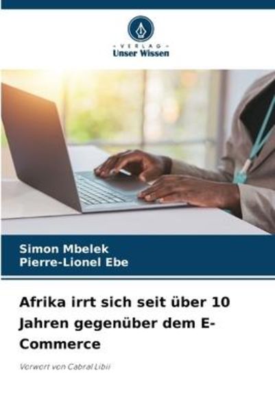 Afrika irrt sich seit über 10 Jahren gegenüber dem E-Commerce, Taschenbuch von Simon Mbelek , Pierre-Lionel Ebe, Verlag Unser Wissen, 9786206237303