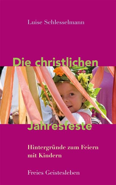 Die christlichen Jahresfeste und ihre Bräuche, Paperback von Luise Schlesselmann, Freies Geistesleben, 978-3-7725-2615-2