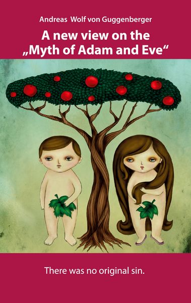 A new view on the "Myth of Adam and Eve"; Taschenbuch von Andreas Wolf Guggenberger, BoD – Books on Demand, 978-3-7578-0755-9