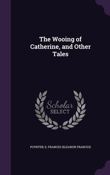 Produktbild: The Wooing of Catherine, and Other Tales