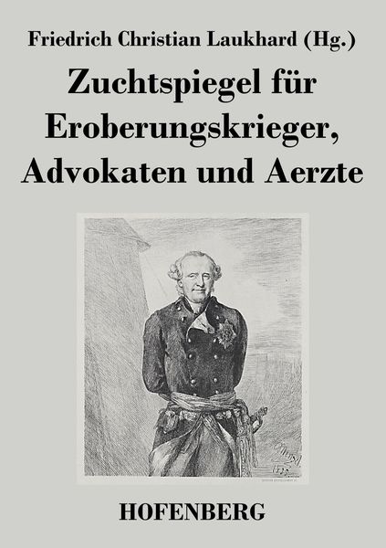 Zuchtspiegel für Eroberungskrieger, Advokaten und Aerzte, Taschenbuch von , BoD - Books on Demand, 9783843049573