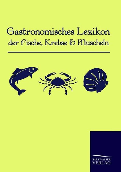 Gastronomisches Lexikon der Fische, Krebse und Muscheln, Taschenbuch von , Salzwasser, 978-3-86195-149-0