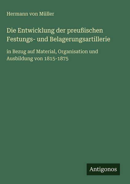 Produktbild: Die Entwicklung der preu&szlig;ischen Festungs- und Belagerungsartillerie