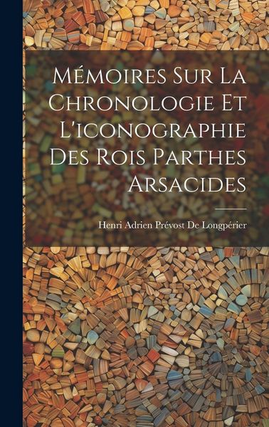 Produktbild: M&eacute;moires Sur La Chronologie Et L'iconographie Des Rois Parthes Arsacides