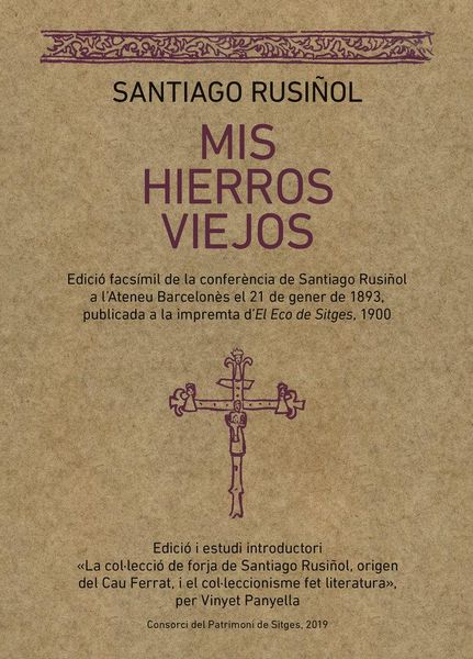 Produktbild: Mis hierros viejos : Edici&oacute; facs&iacute;mil de la confer&egrave;ncia de Santiago Rusi&ntilde;ol a l'Ateneu Barcelon&eacute;s el 21 de gener de 1893, publicada a la impremta d'El