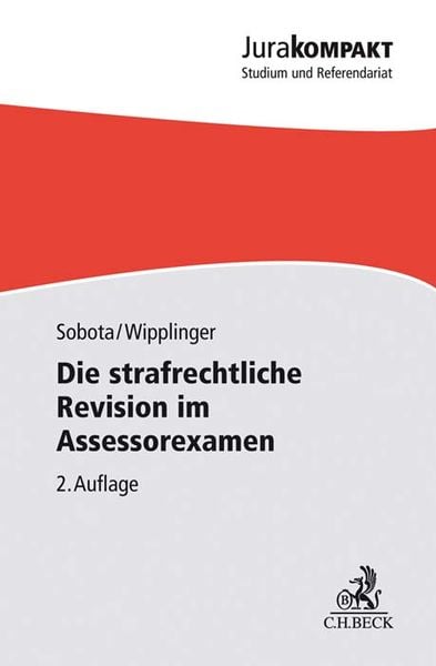 Die strafrechtliche Revision im Assessorexamen, Taschenbuch von Sebastian Sobota,Tobias Wipplinger, C.H. Beck, 978-3-406-76466-0