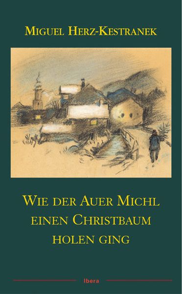 Wie der Auer Michl einen Christbaum holen ging, Gebundene Ausgabe von Miguel Herz-Kestranek, Ibera Verlag - European University Press