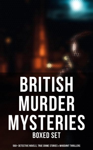 Produktbild: British Murder Mysteries - Boxed Set (560+ Detective Novels, True Crime Stories & Whodunit Thrillers)