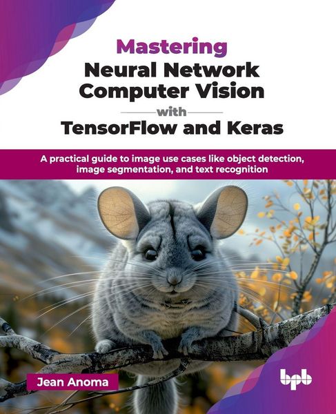 Produktbild: Mastering Neural Network Computer Vision with TensorFlow and Keras