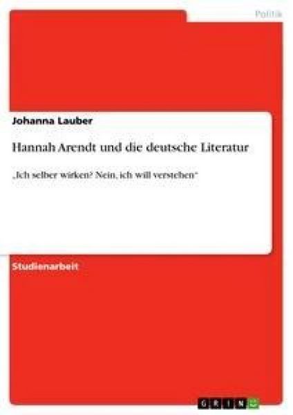Hannah Arendt und die deutsche Literatur, Taschenbuch von Johanna Lauber, GRIN, 9783640469017