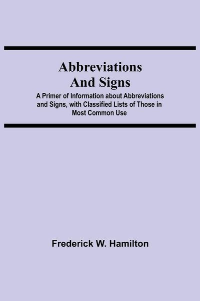 Produktbild: Abbreviations and Signs; A Primer of Information about Abbreviations and Signs, with Classified Lists of Those in Most Common Use