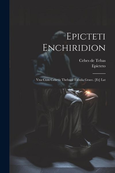 Produktbild: Epicteti Enchiridion: Vna Cum Cebetis Thebani Tabula Graec. [et] Lat