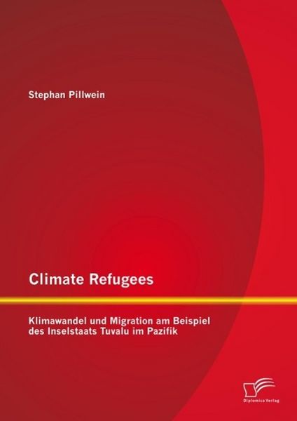 Produktbild: Climate Refugees: Klimawandel und Migration am Beispiel des Inselstaats Tuvalu im Pazifik