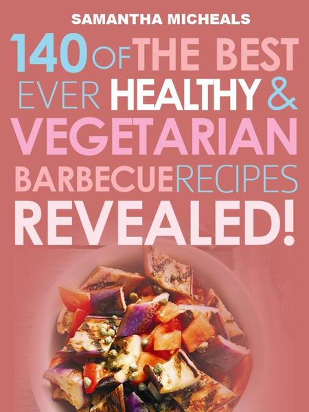 Produktbild: Barbecue Cookbook: 140 Of The Best Ever Healthy Vegetarian Barbecue Recipes Book...Revealed!