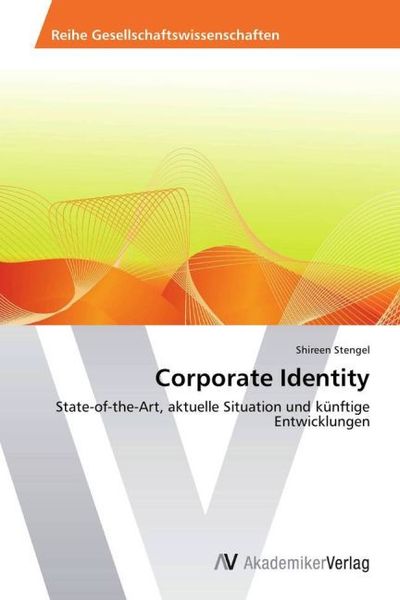 Stengel, S: Corporate Identity, Taschenbuch von Shireen Stengel, AV Akademikerverlag, 9783639468786