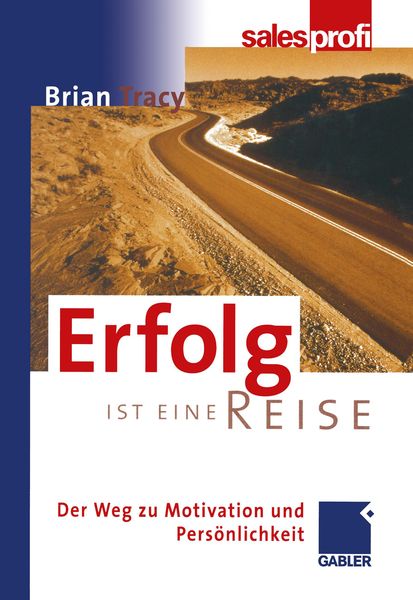 Erfolg ist eine Reise, Taschenbuch von Brian Tracy, Betriebswirtschaftlicher Verlag Gabler, 9783322822833